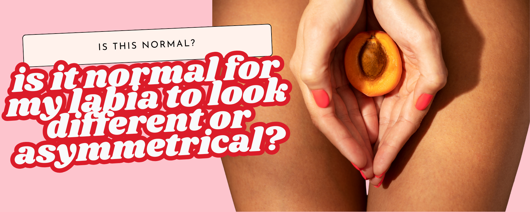 Is It Normal for My Labia to Look Different or Asymmetrical?
