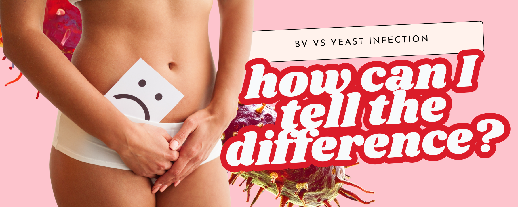 BV vs. yeast infection: how can I tell the difference?