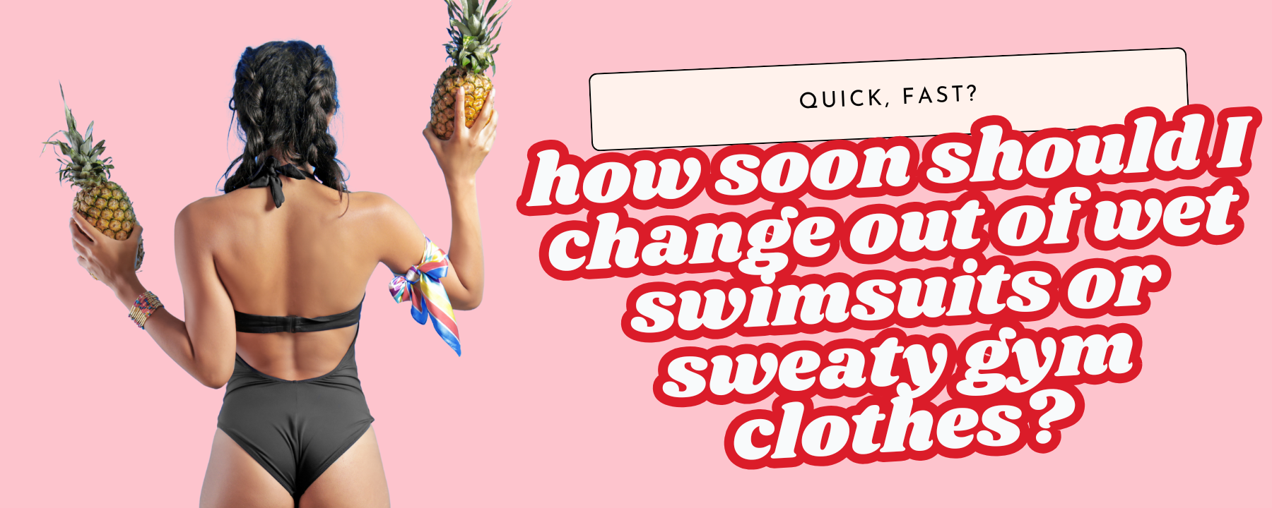 How soon should I change out of wet swimsuits or sweaty gym clothes?