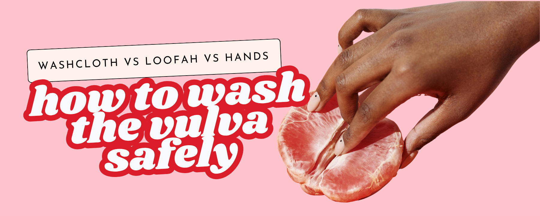 Should I Use Washcloths, Loofahs, or Hands Only on the Vulva?