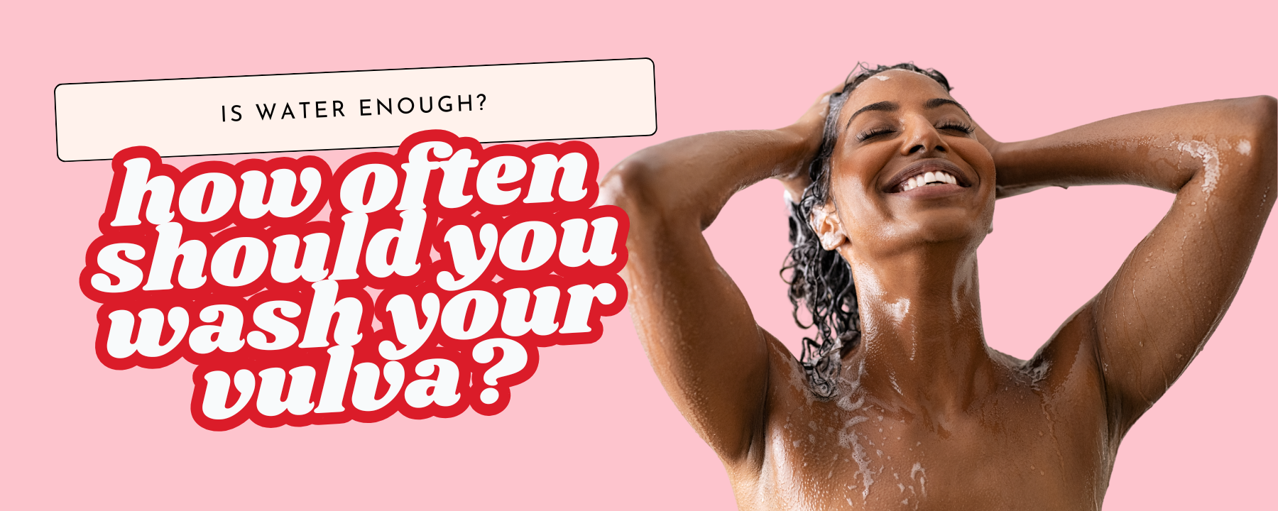 How Often Should I Wash My Vulva? Is Water Enough?
